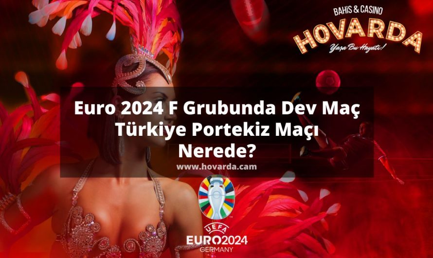Euro 2024 F Grubunda Dev Maç  – Türkiye Portekiz Maçı Nerede