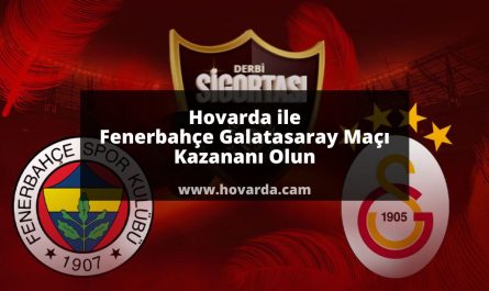 Hovarda ile Fenerbahçe Galatasaray Maçı Kazananı Olun